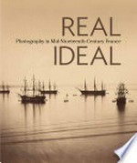 Real, ideal: photography in mid-nineteenth-century France