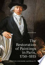 The restoration of paintings in Paris, 1750-1815: practice, discourse, materiality