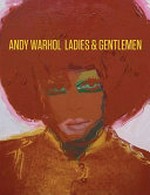 Andy Warhol - Ladies & gentlemen [published on the occasion of the exhibition: "Andy Warhol - Ladies & gentlemen", September 17 - October 24, 2009, Skarstedt Gallery, New York, NY]