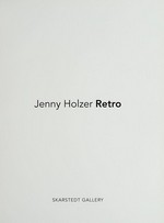 Jenny Holzer: Retro [published on the occasion of the exhibition "Jenny Holzer: Retro", November 4 - December 18, 2010, Skarstedt Gallery, New York, NY]