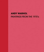 Andy Warhol - Paintings from the 1970s [published on the occasion of the exhibition "Andy Warhol - Paintings from the 1970s", September 15 - October 22, 2011, Skarstedt Gallery, New York, NY]