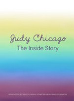 Judy Chicago- the inside story: from the collections of Jordan D. Schnitzer and his family foundation Judy Chicago- the inside story: from the collections of Jordan D. Schnitzer and his family foundation