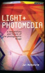 Light + photomedia: a new history and future of the photographic image