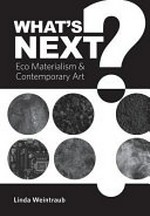 What's next? eco materialism & contemporary art