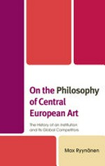 On the philosophy of Central European art: the history of an institution and its global competitors