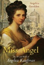 Miss angel: the art world of Angelica Kauffman