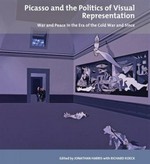 Picasso and the politics of visual representation: war and peace in the era of the Cold War and since