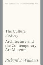 The culture factory: architecture and the contemporary art museum