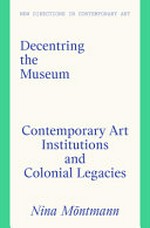 Decentring the museum: contemporary art institutions and colonial legacies