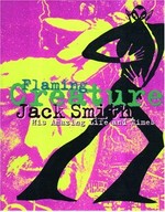 Flaming creature - Jack Smith: his amazing life and times : [this book is published on the occasion of the exhibition "Flaming creature, the art of Jack Smith" organized by the Institute of Contemporary Art]