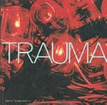 Trauma [published on the occasion of "Trauma", a National touring exhibition organized by the Hayward Gallery, London ... : exhibition tour: Dundee Contemporary Arts: 7 July - 2 September 2001, Firstsite, Co
