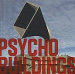 Psycho buildings: artists take on architecture : Atelier Bow-Wow, Michael Beutler, Gelitin, Los Carpinteros, Mike Nelson, Ernesto Neto, Tobias Putrih, Tomas Saraceno, Do Ho Suh, Rachel Whiteread : [published on the occasion of the exhibition "Psycho buildings: Artists take on architecture", The Hayward, London, UK, 28 May - 25 August 2008]