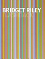 Bridget Riley: Flashback [published on the occasion of the exhibition "Bridget Riley: Flashback", Walker Art Gallery, National Museums Liverpool, 25 September - 13 December 2009, Birmingham Museums & Art Gallery, 6 February - 23 May 2010, Norwich Castle Museum & Art Gallery, 5 June - 5 September 2010 ... et al.]