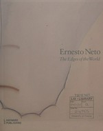 Ernesto Neto: The edges of the world [published on the occasion of the exhibition "Ernesto Neto: The edges of the world", Hayward Gallery, London, 19 June - 5 September 2010]