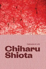 Chiharu Shiota: threads of life Chiharu Shiota: threads of life