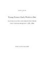 Young Turner: early work to 1800 : watercolours and drawings from the Turner Bequest 1787-1800 : The Tate Gallery, London, [1989]