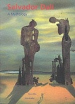 Salvador Dalí: A Mythology: [This catalogue is published to accompany the exhibition Salvador Dali: A Mythology, Thate Gallery Liverpool 24 October 1998 - 31 January 1999, Salvador Dalí Museum, St. Petersburg Florid