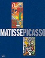 Matisse - Picasso [published to accompany the exhibition at Tate Modern, London, 11 May - 18 August 2002, Les Galleries Nationales du Grand Palais, Paris, 25 September 2002 - 6 January 2003, The Museum of Modern Art, New York, 13 February - 19 May 2003]