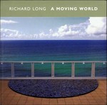 Richard Long: a moving world [published to accompany the exhibition at Tate St. Ives, 13 July - 13 October 2002]
