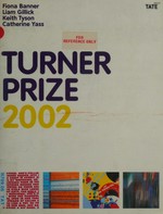 Turner Prize 2002: an exhibion of work by the shortlisted artists : Fiona Banner, Liam Gillick, Keith Tyson, Catherine Yass : 30 October 2002 - 5 January 2003 at Tate Britain