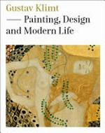 Gustav Klimt: painting, design and modern life : [first published 2008 by order of the Tate Trustees ... on the occasion of the exhibition "Gustav Klimt - painting, design and modern life in Vienna 1900", Tate Liverpool, 30 May - 31 August 2008]