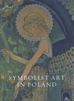 Symbolist art in Poland: Poland and Britain c.1900 : [first published 2009 by order of the Tate Trustees ... on the occasion of the exhibition "Symbolist art in Poland", Tate Britain, London, 14 March - 21 June 2009]