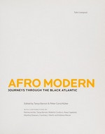 Afro modern: journeys through the black Atlantic : [on the occasion of the exhibition "Afro modern - Journeys through the black Atlantic" at Tate Liverpool, 29 January until 25 April 2010]