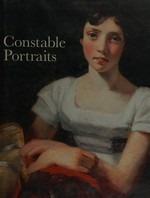Constable portraits: the painter & his circle : [published to accompany the exhibition "Constable portraits: The painter and his circle" held at the National Portrait Gallery, London, from 5 March to 14 June 2009, and at Compton Verney, Warwickshire, from 27 June to 6 September 2009]