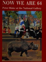 Now we are 64: Peter Blake at the National Gallery : [this book was published to accompany an exhibition at the National Gallery, London, 25 September 1996 - 5 January 1997, the Whitworth Art Gallery, Manchester, 11 January - 9 March 1997]