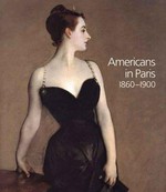 Americans in Paris 1860 - 1900 [published to accompany the exhibition "Americans in Paris 1860 - 1900", at the National Gallery, London, 22 February - 21 May 2006, the Museum of Fine Arts, Boston, 25 June - 24 September 2006, and the Metropolitan Museum of Art, New York, 17 October 2006 - 28 January 2007]