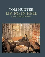 Tom Hunter: Living in hell and other stories [published to accompany the exhibition "Tom Hunter: Living in hell and other stories" at the National Gallery, London from 7 December 2005 to 12 March 2006]