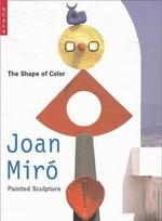The shape of color: Joan Miro's painted sculptur