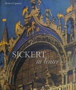 Sickert in Venice [published to accompany the exhibition that opens at Dulwich Picture Gallery in March 2009]