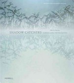 Shadow catchers: camera-less photography : [first published on the occasion of the exhibition "Shadow catchers: camera-less photography", Victoria and Albert Museum, London, 13 October 2010 - 20 February 2011]