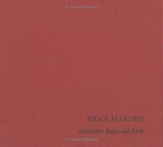 Brice Marden: attendants, bears, and rocks [this catalogue was published to accompany an exhibition at the Matthew Marks Gallery, 523 West 24th Street and 522 22nd Street, New York from May 3 to June 21, 2002]. The tempo of painting