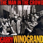The man in the crowd: the uneasy streets of Garry Winogran : [this book accompanies an exhibition held at Fraenkel Gallery, San Francisco, January - February 1999]