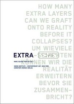 Extra [how many extra layers can we graft onto reality before it collapses? : published on the occasion of the group exhibition "Extra" at the Swiss Institute - Contemporary Art, New York, March 5 - April 26, 2003]