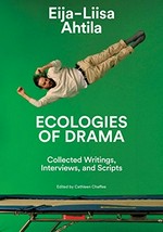 Eija-Liisa Ahtila - Ecologies of drama: collected writings, interviews, and scripts