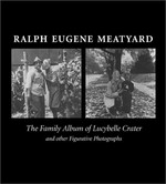 Ralph Eugene Meatyard: The family album of Lucybelle Crater: and other figurative photographs