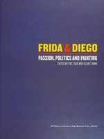 Frida & Diego: passion, politics and painting : [this catalogue is published in conjunction with the exhibition: "Frida & Diego: passion, politics and painting", Art Gallery of Ontario, October 20, 2012 - January 20, 2013, High Museum of Art, Atlanta, February 16 - May 12, 2013]