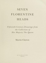 Seven Florentine heads: fifteenth-century drawings from the collection of Her Majesty The Queen : Art Gallery of Ontario, Toronto, 10.12.1993-6.3.1994