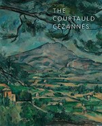 The Courtauld Cézannes [first published to accompany the exhibition "The Courtauld Cézannes" at the Courtauld Gallery, Somerset House, London, 26 June - 5 October 2008]
