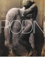 Rodin [first published on the occasion of the exhibition "Rodin", Royal Academy of Arts, London, 23 September 2006 - 1 Januar 2007, Kunsthaus Zürich, 9 February bis 13 May 2007]