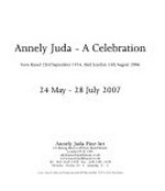 Annely Juda - a celebration: born Kassel, 23rd September 1914, died London, 13th August 2006 : 24 May - 28 July 2007, Annely Juda Fine Art, London