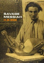 Savage Messiah: a biography of the sculptor Henri Gaudier-Brzeska