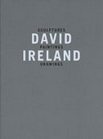 David Ireland: Sculptures, paintings, drawings [published on the occasione of the exhibition "David Ireland" at Karsten Schubert, London, 2 June - 25 July 2008]