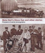 A history of aerial photography and archaeology: Mata Hari's glass eye and other stories