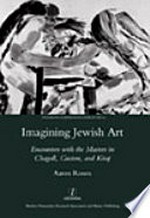 Imagining Jewish art: encounters with the masters in Chagall, Guston, and Kitaj
