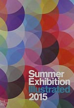 Summer exhibition illustrated 2015: a selection from the 247th summer exhibition