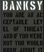 Banksy: you are an acceptable level of threat and if you were not you you would know about it